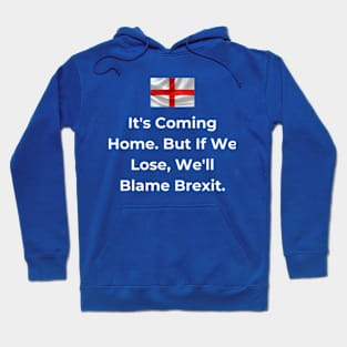 Euro 2024 - It's Coming Home. But If We Lose, We'll Blame Brexit. Iconic Hoodie